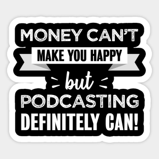 Podcasting makes you happy | Funny Gift for Podcaster Sticker